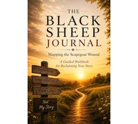 The Black Sheep Journal: Mapping the Scapegoat Wound: A Guided Workbook for Reclaiming Your Story