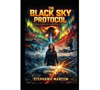 The Black Sky Protocol: A Near-Future Sci-Fi Conspiracy Thrille