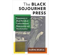 The Black Sojourner Press: Experiments in Black Periodical Culture Between Emancipation and Decolonization