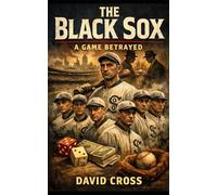 The Black Sox: A Game Betrayed