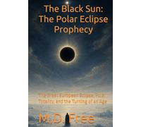 The Black Sun: The Polar Eclipse Prophecy: The Great European Eclipse, Polar Totality, and the Turning of an Age