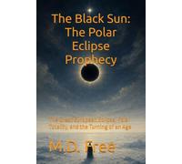 The Black Sun: The Polar Eclipse Prophecy: The Great European Eclipse, Polar Totality, and the Turning of an Age