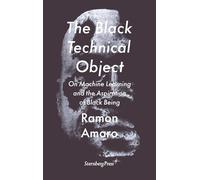 The Black Technical Object: On Machine Learning and the Aspiration of Black Being
