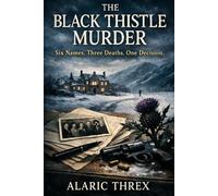 The Black Thistle Murder: Six Names. Three Deaths. One Decision.