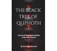 The Black Tree of Qliphoth: Cursecraft Through the Spirits of the Tree of Death: A Practitioner’s Guide to Domain-Based Curses of the Qliphothic Powers
