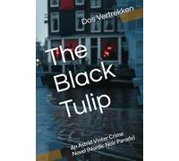 The Black Tulip: An Astrid Vinter Crime Novel (Nordic Noir Parody)