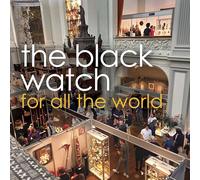 THE BLACK WATCH - FOR ALL THE WORLD