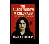 The Black Widow of Colorado: A True Crime Story of Sharon Nelson