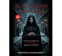 The Black Widow of Russia : The True Story of Saltichikha’s Reign of Terror: A Dark Historical Psychological Thriller of Murder, Madness, and Power