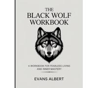 The Black Wolf Workbook: A Workbook for Fearless Living and Inner Mastery