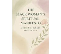 The Black Woman’s Spiritual Manifesto: A Healing Journey Back to Self