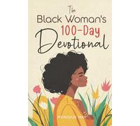 The Black Woman's 100-Day Devotional: 5-Minute Daily Devotions to Deepen Your Faith and Celebrate Your Worth in Jesus