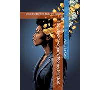 The Black Woman's Money Mindset: Break the Barriers, Build the Future