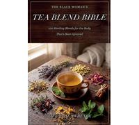 The Black Woman's Tea Blend Bible