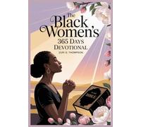 The Black Women’s 365 Days Devotional: Daily Christian Reflections and Prayers for Spiritual Growth, Emotional Healing, and God Centered Living.