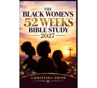 THE BLACK WOMEN’S 52 WEEKS BIBLE STUDY 2027: Meaningful Devotions, Prayer Prompts, and Personal Reflections to Find Peace, Build Spiritual Confidence, and Walk Boldly in God’s Purpose.