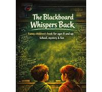The blackboard whispers back: Funny children's book for ages 8 and up | School, mystery & fun