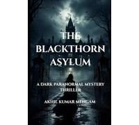 The Blackthorn Asylum: A Dark Paranormal Mystery Thriller