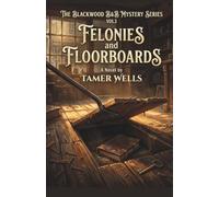 The Blackwood B&B Mysteries: VOL3: Felonies & Floorboards.: 3