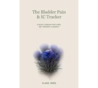 The Bladder Pain & IC Tracker: A 90-Day Daily Flare, Diet Trigger & Urgency Logbook for Women with Interstitial Cystitis