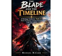 THE BLADE AND THE TIMELINE: A Strategy Guide for Nioh 3 - Master the Stances, Conquer the Eras, Forge Your Legend