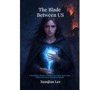 The Blade Between US: A forbidden flame, a forgotten crown and a love which was never meant to bloom