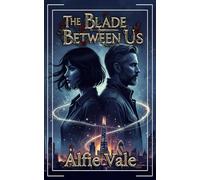 The Blade Between Us: A Tale of Burning Bridges