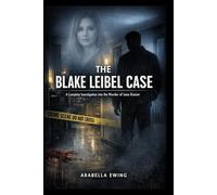The Blake Leibel Case: A Complete Investigation into the Murder of Iana Kasian