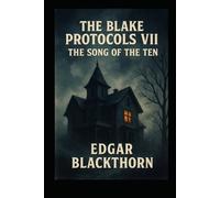 The Blake Protocols VII: The Song of the Ten