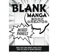 The Blank Manga Book Creator: Mixed Panels: Make Your Own Manga Comics with over 100 Pages of Blank Comic Strip Templates