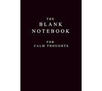 The Blank Notebook for Calm Thoughts: A Quiet Space for Free Thinking, Reflection, and Creativity