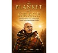 The Blanket of Grace: Finding Stillness in a Chaotic World Through Neem Karoli Baba’s Wisdom (Maharajji)