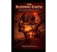 THE BLEEDING EARTH: Echoes from the Heart of Africa