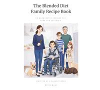 The Blended Diet Family Recipe Book: 75 purposeful recipes for tube fed children