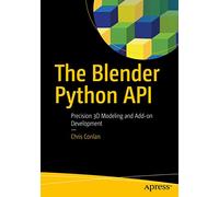 The Blender Python API: Precision 3D Modeling and Add-on Development