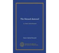 The blessed damozel (Vol-1): by Dante Gabriel Rossetti