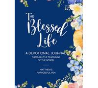 The Blessed Life: Matthew’s Purposeful Pen: A Devotional Journal Through the Teachings of the Gospel | Guided Daily Practice of Faith, Prayer, and Spiritual Growth