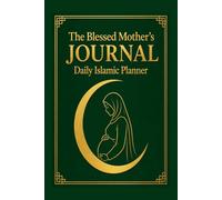 The Blessed Mother's Journal: Daily Islamic Planner: 60-Day Undated Spiritual Tracker & Prayer Checklist for Pregnancy, Postpartum and Muslim Moms