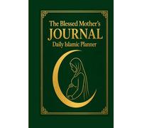 The Blessed Mother's Journal: Daily Islamic Planner: 60-Day Undated Spiritual Tracker & Prayer Checklist for Pregnancy, Postpartum and Muslim Moms