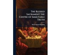 The Blessed Sacrament the Centre of Immutable Truth