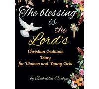 The Blessing is the Lord's: Christian Gratitude Diary for Women and Young Girls