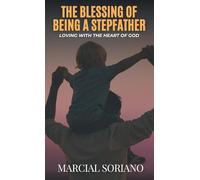 The Blessing of Being a Stepfather: Loving with the Heart of God