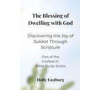 The Blessing of Dwelling with God: Discovering the Joy of Sukkot Through Scripture