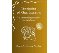 The Blessing of Grandparents: Timeless love, one enduring legacy that connects generations