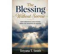 The Blessing Without Sorrow: How Obedience and Tithing Open the Windows of Heaven