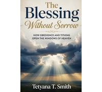 The Blessing Without Sorrow: How Obedience and Tithing Open the Windows of Heaven