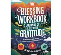 The Blessing Workbook & Journal of Life with Gratitude: one month undated daily guide with wellness, mindfulness, and positivity exercises for your natural healing journey