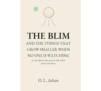 THE BLIM: AND THE THINGS THAT GROW SMALLER WHEN NO ONE IS WATCHING