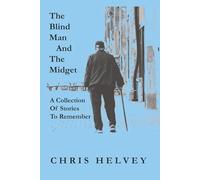 The Blind Man And The Midget: A Collection Of Short Stories To Remember