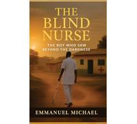 THE BLIND NURSE: The Boy Who Saw Beyond the Darkness